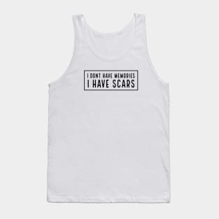 I Don’t Have Memories, I Have Scars Tank Top